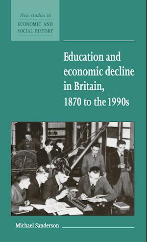 Education and Economic Decline in Britain, 1870 to the 1990s