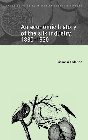 An Economic History of the Silk Industry, 1830-1930