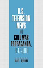 U.S. Television News and Cold War Propaganda, 1947–1960