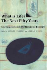 What Is Life? the Next Fifty Years