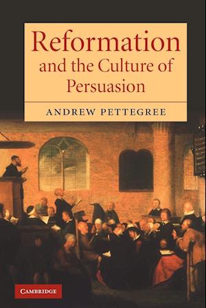 Reformation and the Culture of Persuasion