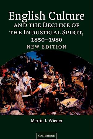 English Culture and the Decline of the Industrial Spirit, 1850-1980