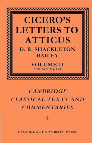 Cicero: Letters to Atticus: Volume 2, Books 3-4