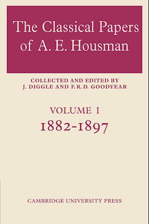 The Classical Papers of A. E. Housman: Volume 1, 1882–1897