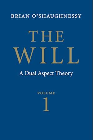 The Will: Volume 1, Dual Aspect Theory