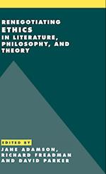 Renegotiating Ethics in Literature, Philosophy, and Theory