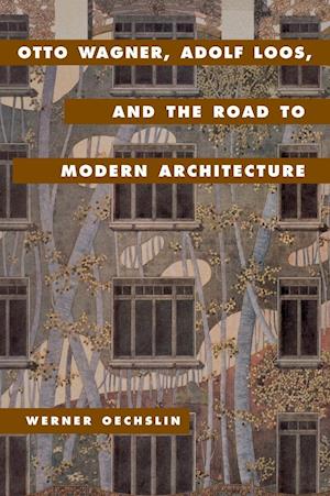 Otto Wagner, Adolf Loos, and the Road to Modern Architecture