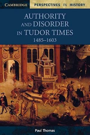 Authority and Disorder in Tudor Times, 1485-1603