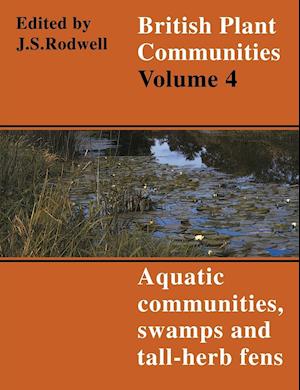 British Plant Communities: Volume 4, Aquatic Communities, Swamps and Tall-Herb Fens