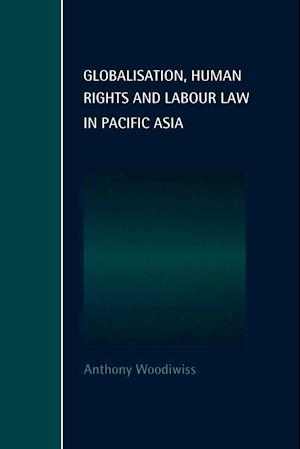 Globalisation, Human Rights and Labour Law in Pacific Asia