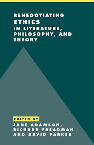 Renegotiating Ethics in Literature, Philosophy, and Theory