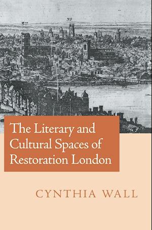 The Literary and Cultural Spaces of Restoration London