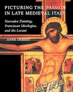 Picturing the Passion in Late Medieval Italy