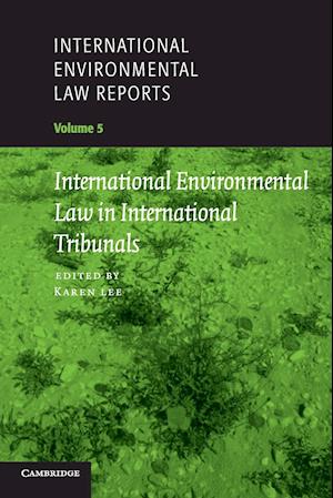 International Environmental Law Reports: Volume 5, International Environmental Law in International Tribunals