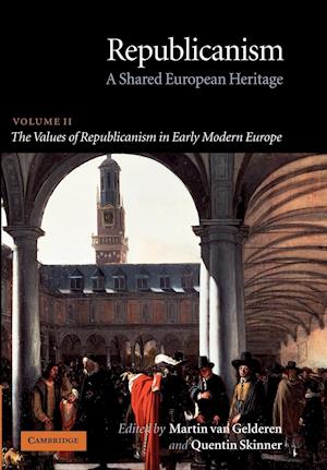 Republicanism: Volume 2, The Values of Republicanism in Early Modern Europe