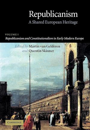 Republicanism: Volume 1, Republicanism and Constitutionalism in Early Modern Europe