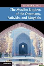The Muslim Empires of the Ottomans, Safavids, and Mughals