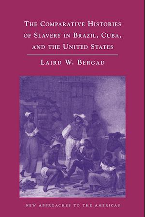 The Comparative Histories of Slavery in Brazil, Cuba, and the United States