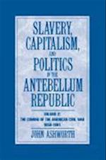 Slavery, Capitalism and Politics in the Antebellum Republic: Volume 2, The Coming of the Civil War, 1850–1861