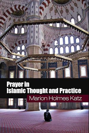 Prayer in Islamic Thought and Practice