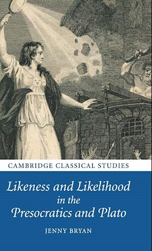 Likeness and Likelihood in the Presocratics and Plato