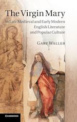 The Virgin Mary in Late Medieval and Early Modern English Literature and Popular Culture