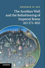 The Aurelian Wall and the Refashioning of Imperial Rome, AD 271-855