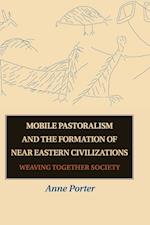 Mobile Pastoralism and the Formation of Near Eastern Civilizations