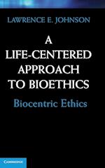 A Life-Centered Approach to Bioethics