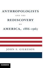 Anthropologists and the Rediscovery of America, 1886–1965