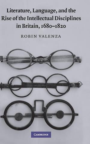 Literature, Language, and the Rise of the Intellectual Disciplines in Britain, 1680-1820