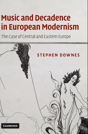 Music and Decadence in European Modernism