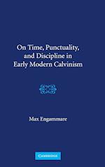 On Time, Punctuality, and Discipline in Early Modern Calvinism