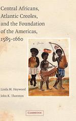 Central Africans, Atlantic Creoles, and the Foundation of the Americas, 1585–1660
