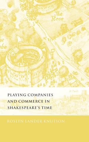 Playing Companies and Commerce in Shakespeare's Time