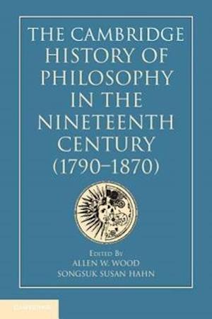 The Cambridge History of Philosophy in the Nineteenth Century (1790–1870)