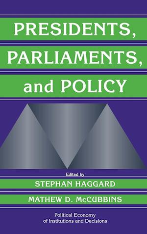 Presidents, Parliaments, and Policy