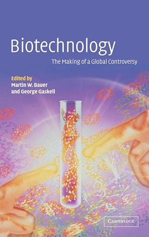 Biotechnology - The Making of a Global Controversy