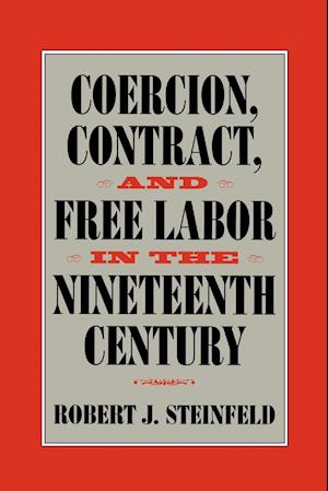Coercion, Contract, and Free Labor in the Nineteenth Century