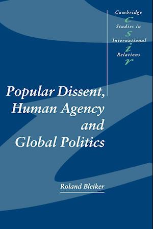 Popular Dissent, Human Agency and Global Politics