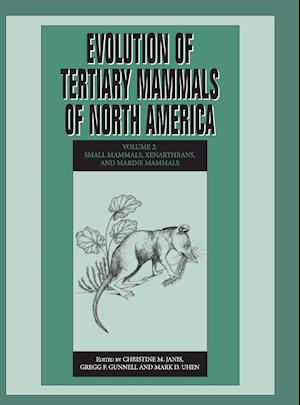 Evolution of Tertiary Mammals of North America: Volume 2, Small Mammals, Xenarthrans, and Marine Mammals