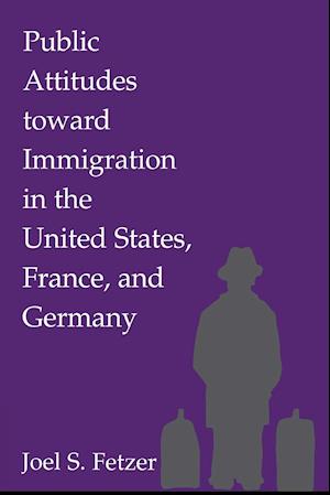 Public Attitudes toward Immigration in the United States, France, and Germany