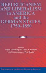Republicanism and Liberalism in America and the German States, 1750–1850