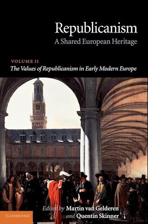 Republicanism: Volume 2, The Values of Republicanism in Early Modern Europe