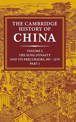 The Cambridge History of China: Volume 5, The Sung Dynasty and its Precursors, 907-1279, Part 1