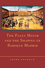 The Plaza Mayor and the Shaping of Baroque Madrid