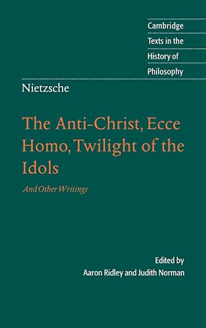 Nietzsche: The Anti-Christ, Ecce Homo, Twilight of the Idols