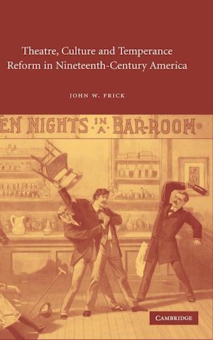 Theatre, Culture and Temperance Reform in Nineteenth-Century America