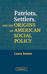 Patriots, Settlers, and the Origins of American Social Policy