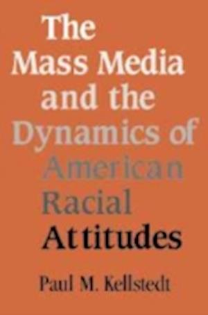 The Mass Media and the Dynamics of American Racial Attitudes